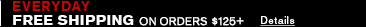 Everyday Free Shipping on orders over $125 - Click for Details